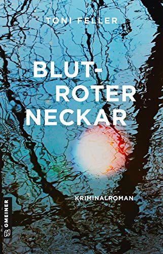 Blutroter Neckar: Kriminalroman (Kommissare Jürgen Nawrod und Nesrin Yalcin) (Kriminalromane im GMEINER-Verlag)