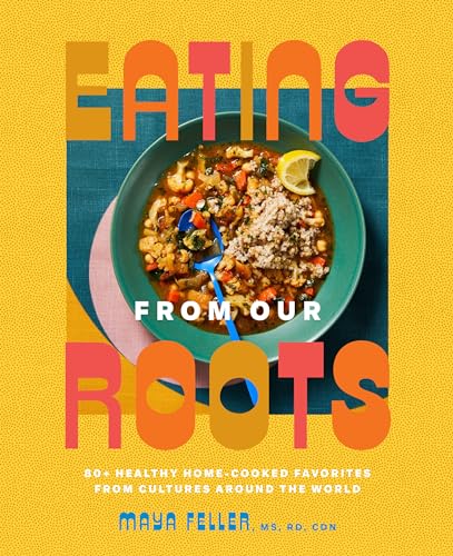 Eating from Our Roots: 80+ Healthy Home-Cooked Favorites from Cultures Around the World: A Cookbook (Goop Press) von Rodale Books