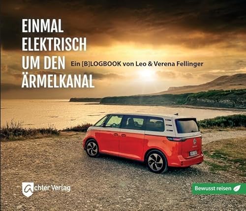 Einmal elektrisch um den Ärmelkanal: Bewusst reisen (bewusst reisen: Reisen in Zeiten des Klimawandels) von Achter Verlag