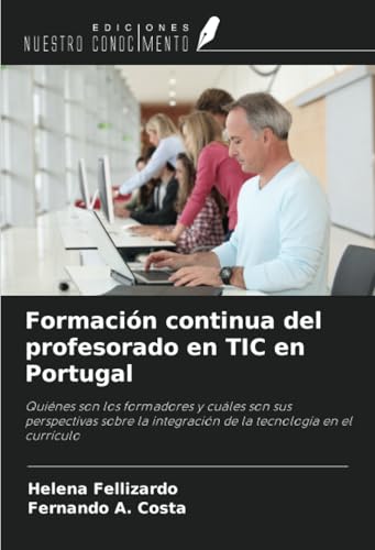 Formación continua del profesorado en TIC en Portugal: Quiénes son los formadores y cuáles son sus perspectivas sobre la integración de la tecnología en el currículo von Ediciones Nuestro Conocimiento