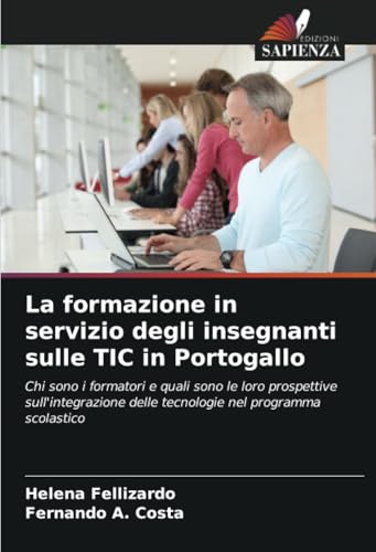 La formazione in servizio degli insegnanti sulle TIC in Portogallo: Chi sono i formatori e quali sono le loro prospettive sull'integrazione delle tecnologie nel programma scolastico von Edizioni Sapienza