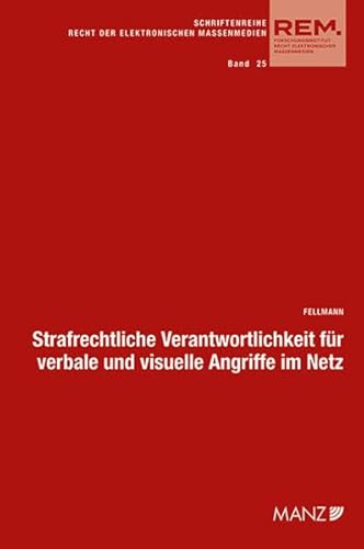 Strafrechtliche Verantwortlichkeit für verbale und visuelle Angriffe im Netz (REM - Recht der elektronischen Massenmedien) von MANZ Verlag Wien