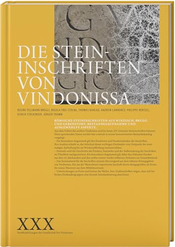 Die Steininschriften von Vindonissa: Römische Steininschriften aus Windisch, Brugg und Gebenstorf: Bestandesaufnahme undausgewählte Aspekte (Veröffentlichungen der Gesellschaft pro Vindonissa) von LIBRUM Publishers