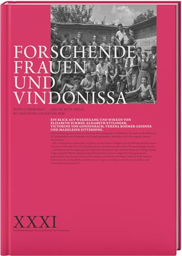 Forschende Frauen und Vindonissa: Ein Blick auf Werdegang und Wirken von Elisabeth Schmid, Elisabeth Ettlinger, Victorine von Gonzenbach, Verena Bodmer-Gessner und Madeleine Sitterding von LIBRUM Publishers & Editors LLC