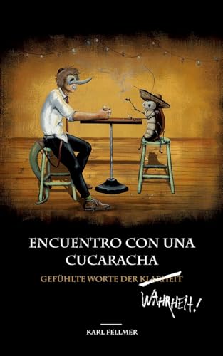 Gefühlte Worte der Klarheit / Wahrheit: Encuentro con una Cucaracha