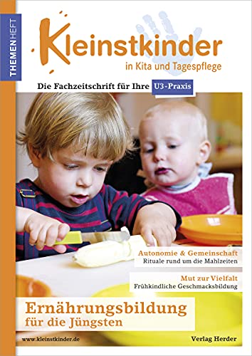 Ernährungsbildung für die Jüngsten: Themenheft Kleinstkinder in Kita und Tagespflege Ernährungsbildung für die Jüngsten: Themenheft Kleinstkinder in Kita und Tagespflege