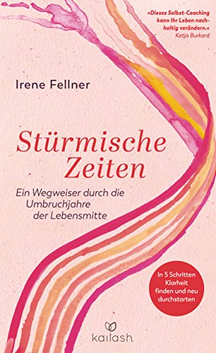 Stürmische Zeiten: Ein Wegweiser durch die Umbruchjahre der Lebensmitte - In 5 Schritten Klarheit finden und neu durchstarten - Mit einem Vorwort von Katja Burkard