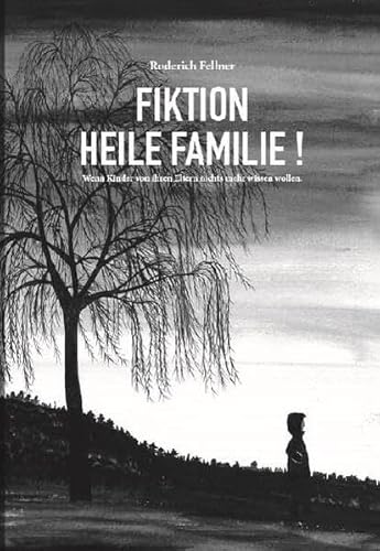 Fiktion heile Familie: Wenn Kinder von ihren Eltern nichts mehr wissen wollen von Akademische Druck- u. Verlagsanstalt