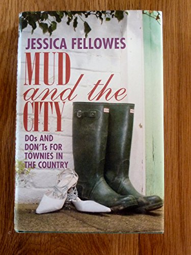 Mud & the City: Dos & Don Ts for Townies in the Country: Dos and Don'ts for Townies in the Country