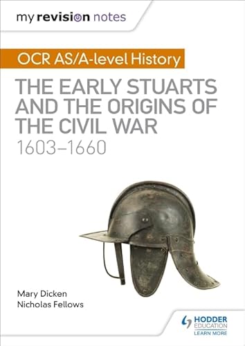 My Revision Notes: OCR AS/A-level History: The Early Stuarts and the Origins of the Civil War 1603-1660 von Hodder Education