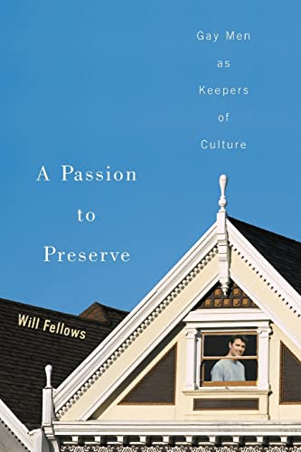 A Passion to Preserve: Gay Men as Keepers of Culture A Passion to Preserve: Gay Men as Keepers of Culture