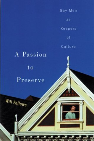A Passion to Preserve: Gay Men as Keepers of Culture von University of Wisconsin Press