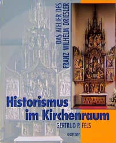 Historismus im Kirchenraum. Das Atelier des Franz Wilhelm Driesler (Kirche, Kunst und Kultur in Franken)