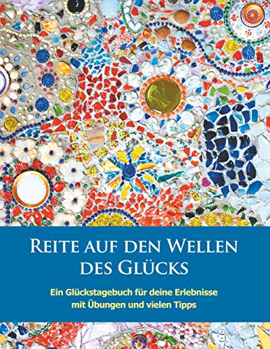 Reite auf den Wellen des Glücks: Glückstagebuch für deine Erlebnisse mit Übungen und vielen Tipps