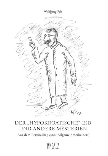 Der „hypokroatische“ Eid und andere Mysterien: Aus dem Praxisalltag eines Allgemeinmediziners