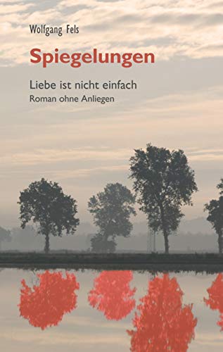 Spiegelungen: Liebe ist nicht einfach - Roman ohne Anliegen von Books on Demand GmbH