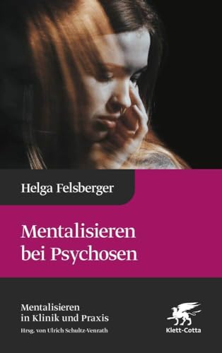 Mentalisieren bei Psychosen (Mentalisieren in Klinik und Praxis, Bd. 6) von Klett-Cotta