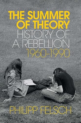 The Summer of Theory: History of a Rebellion, 1960-1990