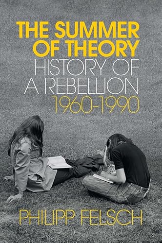 The Summer of Theory: History of a Rebellion, 1960-1990 von Polity