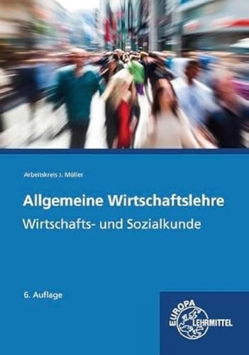 Allgemeine Wirtschaftslehre: Wirtschafts- und Sozialkunde von Europa-Lehrmittel