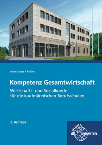 Kompetenz Gesamtwirtschaft, Wirtschafts- und Sozialkunde: für die kaufmännischen Berufsschulen Kompetenz Gesamtwirtschaft, Wirtschafts- und Sozialkunde: für die kaufmännischen Berufsschulen