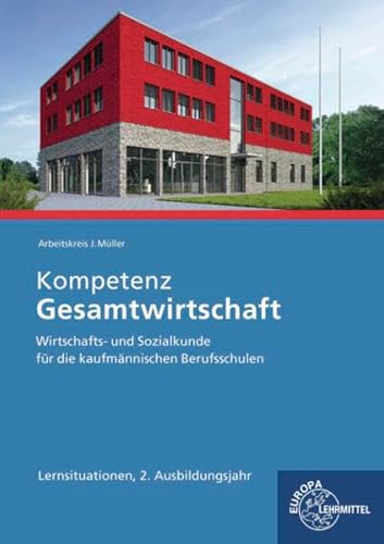 Kompetenz Gesamtwirtschaft Lernsituationen 2. Ausbildungsjahr: Wirtschafts- und Sozialkunde für die kaufmännischen Berufsschulen