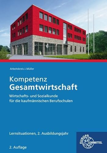 Kompetenz Gesamtwirtschaft Lernsituationen 2. Ausbildungsjahr: Wirtschafts- und Sozialkunde für die kaufmännischen Berufsschulen von Europa-Lehrmittel