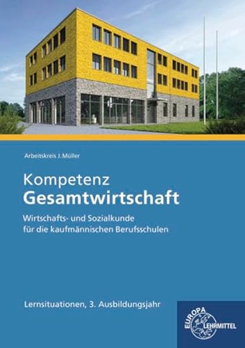 Kompetenz Gesamtwirtschaft Lernsituationen 3. Ausbildungsjahr: Wirtschafts- und Sozialkunde für die kaufmännischen Berufsschulen Kompetenz Gesamtwirtschaft Lernsituationen 3. Ausbildungsjahr: Wirtschafts- und Sozialkunde für die kaufmännischen Berufsschulen