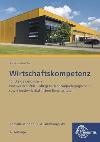 Wirtschaftskompetenz Lernsituationen 3. Ausbildungsjahr: für die gewerblichen, hauswirtschaftlich-pflegerisch-sozialpädagogischen sowie landwirtschaftlichen Berufsschulen Wirtschaftskompetenz Lernsituationen 3. Ausbildungsjahr: für die gewerblichen, hauswirtschaftlich-pflegerisch-sozialpädagogischen sowie landwirtschaftlichen Berufsschulen von Europa-Lehrmittel