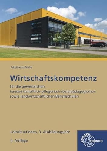 Wirtschaftskompetenz Lernsituationen 3. Ausbildungsjahr: für die gewerblichen, hauswirtschaftlich-pflegerisch-sozialpädagogischen sowie landwirtschaftlichen Berufsschulen von Europa-Lehrmittel