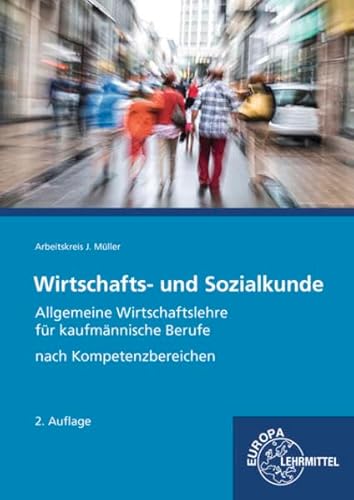 Wirtschafts- und Sozialkunde: Allgemeine Wirtschaftslehre für kaufmännische Berufe nach Kompetenzbereichen