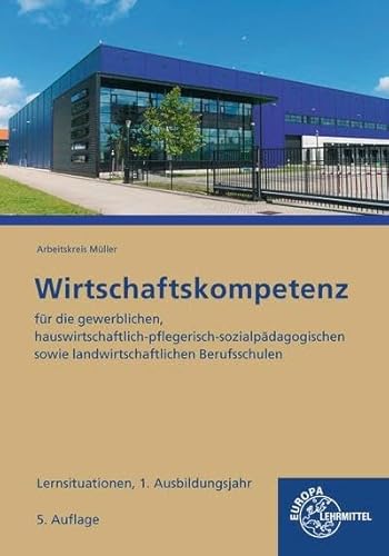 Wirtschaftskompetenz Lernsituationen 1. Ausbildungsjahr: für die gewerblichen, hauswirtschaftlich-pflegerisch-sozialpädagogischen sowie landwirtschaftlichen Berufsschulen Wirtschaftskompetenz Lernsituationen 1. Ausbildungsjahr: für die gewerblichen, hauswirtschaftlich-pflegerisch-sozialpädagogischen sowie landwirtschaftlichen Berufsschulen