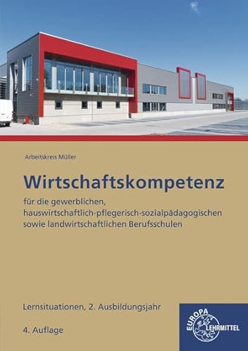 Wirtschaftskompetenz Lernsituationen 2. Ausbildungsjahr: für die gewerblichen, hauswirtschaftlich-pflegerisch-sozialpädagogischen sowie landwirtschaftlichen Berufsschulen Wirtschaftskompetenz Lernsituationen 2. Ausbildungsjahr: für die gewerblichen, hauswirtschaftlich-pflegerisch-sozialpädagogischen sowie landwirtschaftlichen Berufsschulen von Europa-Lehrmittel