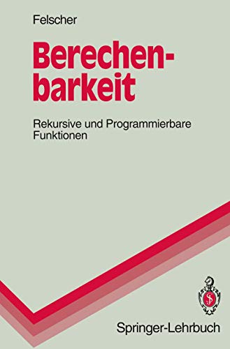 Berechenbarkeit: Rekursive und Programmierbare Funktionen (Springer-Lehrbuch)