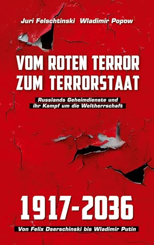 Vom roten Terror zum Terrorstaat: Russlands Geheimdienste und ihr Kampf um die Weltherrschaft