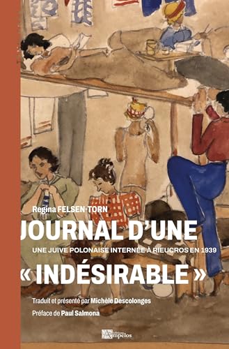 JOURNAL D'UNE INDESIRABLE: Une Juive polonaise internée à Rieucros en 1939 von AMPELOS