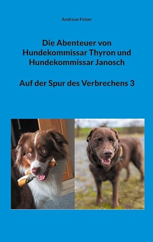 Die Abenteuer von Hundekommissar Thyron und Hundekommissar Janosch: Auf der Spur des Verbrechens 3