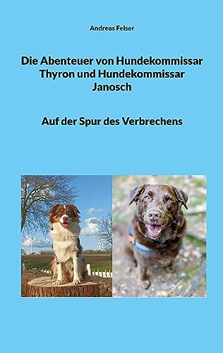 Die Abenteuer von Hundekommissar Thyron und Hundekommissar Janosch: Auf der Spur des Verbrechens von BoD – Books on Demand