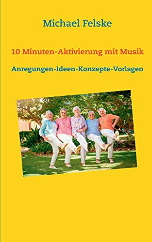 10 Minuten-Aktivierung mit Musik: Anregungen-Ideen-Konzepte-Vorlagen (Aktivierung für Senioren) von Books on Demand GmbH