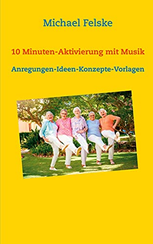 10 Minuten-Aktivierung mit Musik: Anregungen-Ideen-Konzepte-Vorlagen (Aktivierung für Senioren) von Books on Demand GmbH