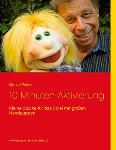 10 Minuten-Aktivierung: Kleine Stücke für das Spiel mit großen Handpuppen (Aktivierung für Senioren) von Books on Demand