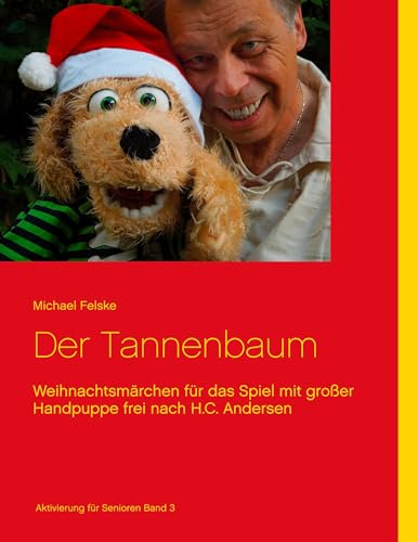 Der Tannenbaum: Weihnachtsmärchen für das Spiel mit großer Handpuppe frei nach H.C. Andersen (Aktivierung für Senioren)