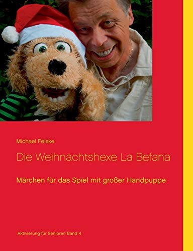 Die Weihnachtshexe La Befana: Märchen für das Spiel mit großer Handpuppe (Aktivierung für Senioren) von Books on Demand