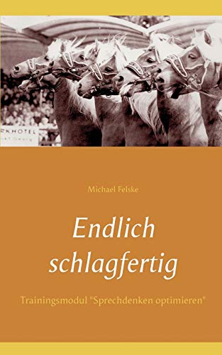 Endlich schlagfertig: Trainingsmodul "Sprechdenken optimieren" (Erfolgreich bewerben) von Books on Demand