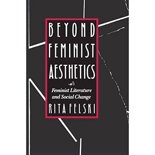 Beyond Feminist Aesthetics: Feminist Literature and Social Change (The John Harvard Library) von Harvard University Press
