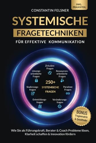 Systemische Fragetechniken für effektive Kommunikation: Wie Sie als Führungskraft, Berater & Coach Probleme lösen, Klarheit schaffen & Innovation fördern | Inkl Praxisteil, Fragenmatrix & Quickfinder von CustomLife Publishing