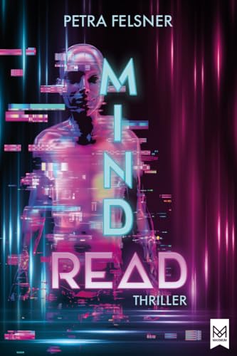 MINDREAD: Sie kennen deine Gedanken! Spannender Jugendthriller um die Möglichkeiten und die Macht der KI (Nora Achtziger-Reihe) von Maximum Verlags GmbH
