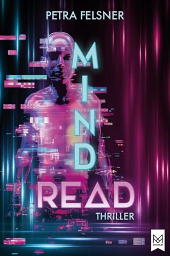 MINDREAD: Sie kennen deine Gedanken! Spannender Jugendthriller um die Möglichkeiten und die Macht der KI (Nora Achtziger-Reihe)