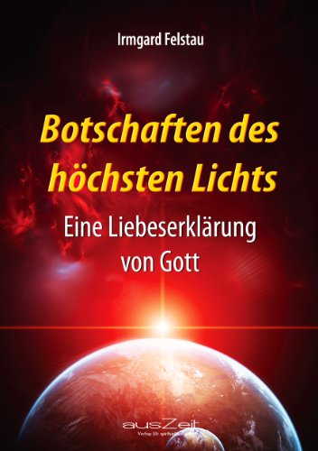 Botschaften des höchsten Lichts: Eine Liebeserklärung von Gott