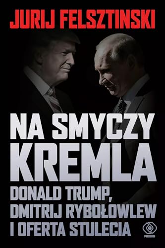 Na smyczy Kremla.: Donald Trump, Dmitrij Rybołowlew i oferta stulecia von Rebis